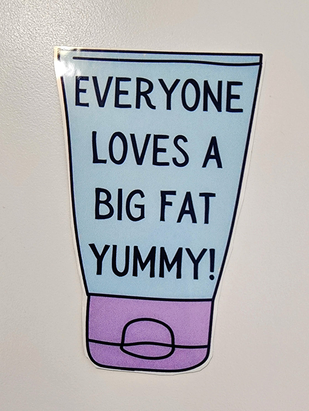 Everyone Loves a Big Fat Yummy sticker