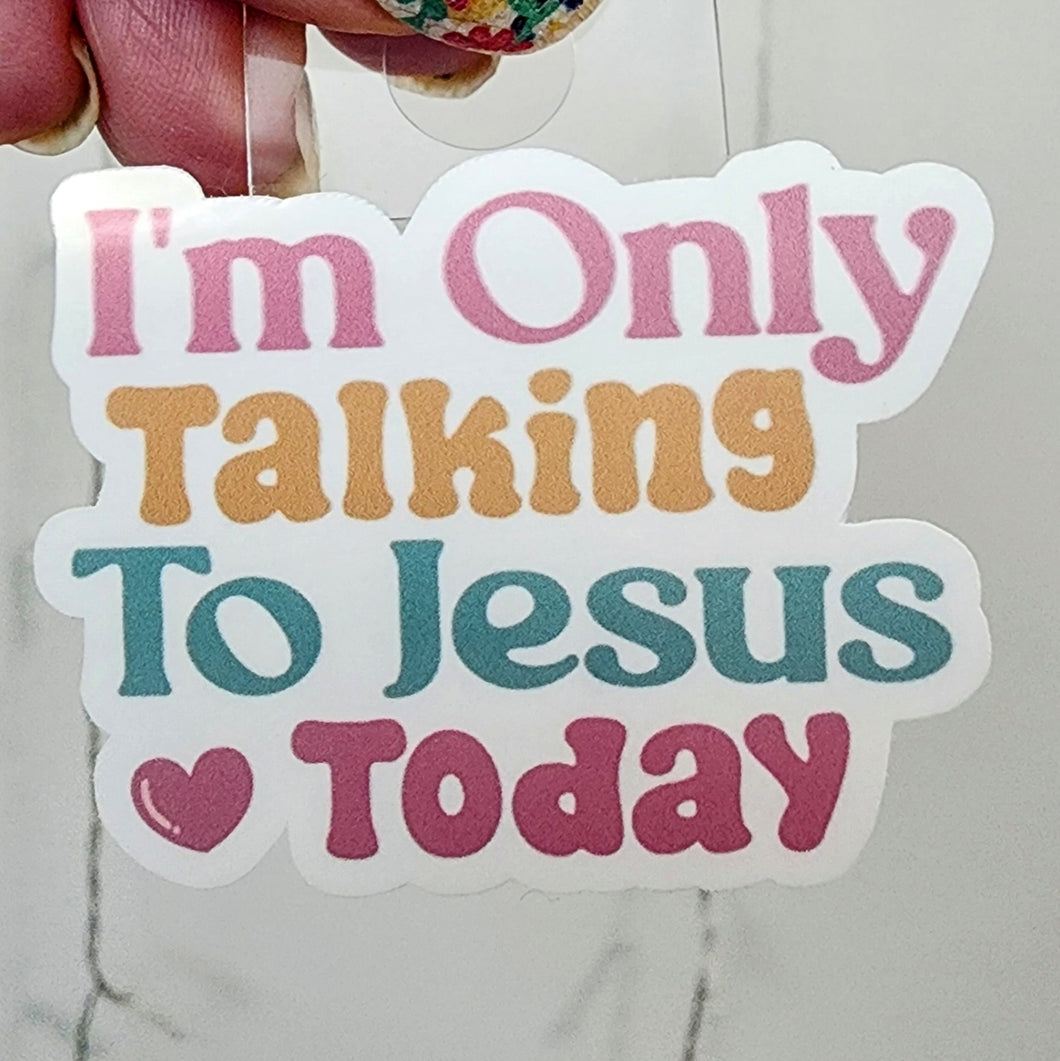 I'm Only Talking to Jesus Today