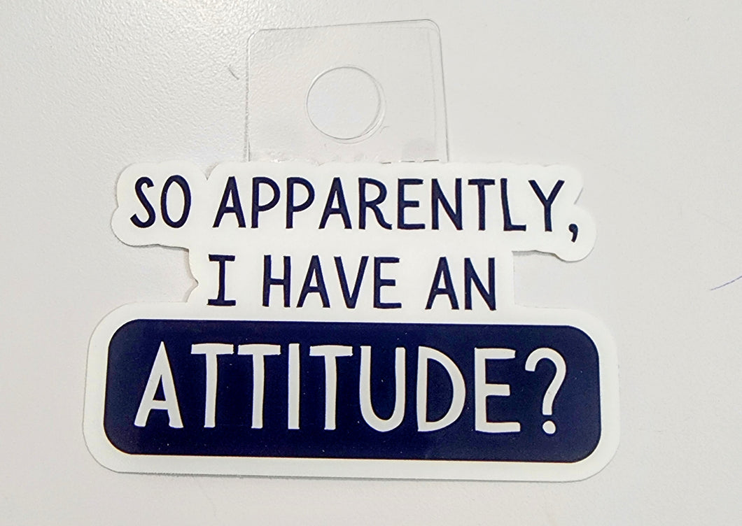 So Apparently I Have An Attitude?