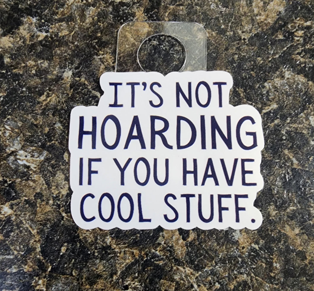 It's Not Hoarding if You Have Cool Stuff