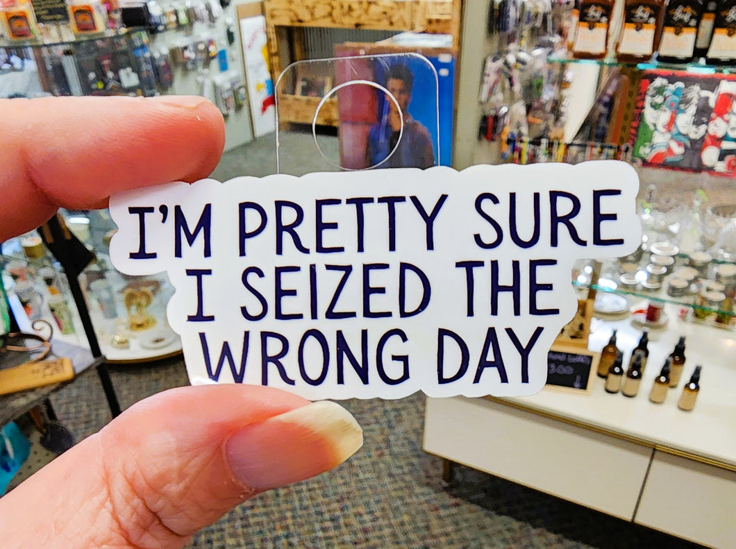 I'm Pretty Sure I Seized the Wrong Day