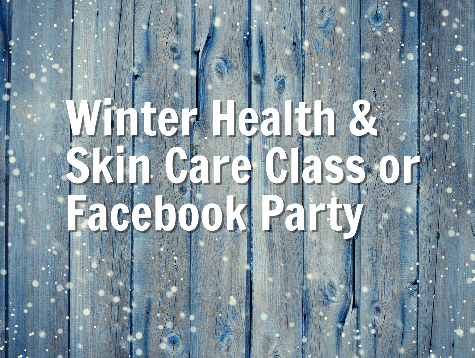 Winter Health & Skincare Class/Facebook Party